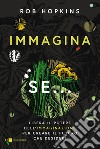 Immagina se...: Libera il potere dell’immaginazione per creare il futuro che desideri. E-book. Formato EPUB ebook