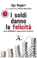 I soldi danno la felicità: Corso semiserio di sopravvivenza finanziaria. E-book. Formato EPUB ebook