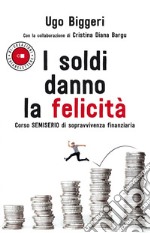 I soldi danno la felicità: Corso semiserio di sopravvivenza finanziaria. E-book. Formato PDF ebook