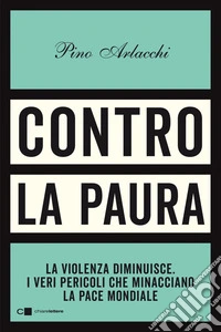 Contro la paura: La violenza diminuisce. I veri pericoli che minacciano la pace mondiale. E-book. Formato EPUB ebook