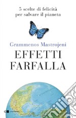 Effetti farfalla: 5 scelte di felicità per salvare il pianeta. E-book. Formato EPUB ebook