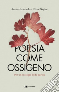 Poesia come ossigeno: Per un’ecologia della parola. E-book. Formato EPUB ebook di Antonella Anedda