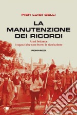 La manutenzione dei ricordi: Anni Settanta: i ragazzi che non fecero la rivoluzione. E-book. Formato EPUB ebook