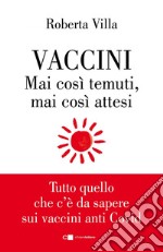 Vaccini. Mai così temuti, mai così attesi: Tutto quello che c'è da sapere sui vaccini anti Covid. E-book. Formato EPUB ebook