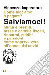 Salviamoci!: Mutui e prestiti, tasse e cartelle fiscali, risparmi, redditi e pensioni: come sopravvivere all’epoca del Covid. E-book. Formato PDF ebook