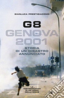 G8. Genova 2001: Storia di un disastro annunciato. E-book. Formato EPUB ebook di Gianluca Prestigiacomo