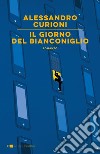 Il giorno del Bianconiglio. E-book. Formato PDF ebook
