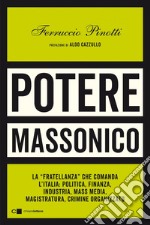 Potere massonico: La “fratellanza” che comanda l’Italia:  politica, finanza, industria,  mass media, magistratura, crimine organizzato. E-book. Formato EPUB ebook