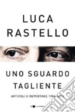 Uno sguardo tagliente: Articoli e reportage 1986-2015. E-book. Formato PDF