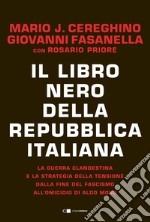 Il libro nero della Repubblica italiana: La guerra clandestina e la strategia della tensione dalla fine del fascismo all’omicidio di Aldo Moro. E-book. Formato EPUB ebook