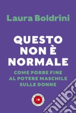 Questo non è normale: Come porre fine al potere maschile sulle donne. E-book. Formato EPUB ebook