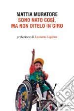 Sono nato così, ma non ditelo in giro. E-book. Formato PDF ebook