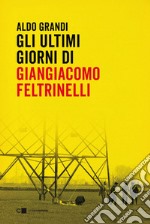 Gli ultimi giorni di Giangiacomo Feltrinelli. E-book. Formato EPUB ebook