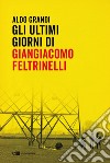 Gli ultimi giorni di Giangiacomo Feltrinelli. E-book. Formato EPUB ebook