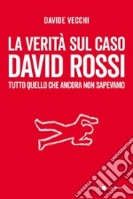 La verità sul caso David Rossi: Tutto quello che ancora non sapevamo. E-book. Formato EPUB ebook