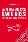La verità sul caso David Rossi: Tutto quello che ancora non sapevamo. E-book. Formato EPUB ebook