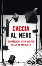 Caccia al nero: Confessioni di un insider della TV populista. E-book. Formato EPUB ebook