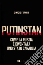 Putinstan: Come la Russia è diventata uno stato canaglia. E-book. Formato EPUB ebook