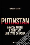 Putinstan: Come la Russia è diventata uno stato canaglia. E-book. Formato EPUB ebook di Giorgio Fornoni