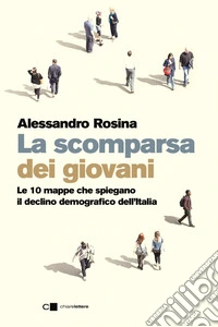 La scomparsa dei giovani. Le 10 mappe che spiegano il declino demografico dell’Italia. E-book. Formato EPUB ebook