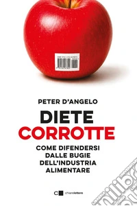 Diete corrotte: Come difendersi dalle bugie dell'industria alimentare. E-book. Formato EPUB ebook