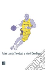 Showboat, la vita di Kobe Bryant. E-book. Formato EPUB ebook