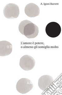 L'amore è potere o almeno gli somiglia. E-book. Formato EPUB ebook