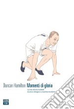 Momenti di gloria: La vita di Eric Liddell da eroe olimpico a martire moderno. E-book. Formato EPUB ebook