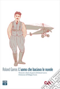 L'uomo che baciava le nuvole. E-book. Formato EPUB ebook di Roland Garros