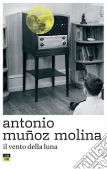 Il vento della Luna. E-book. Formato EPUB ebook di Antonio Munoz Molina