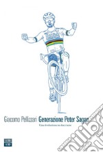 Generazione Peter Sagan: Una rivoluzione su due ruote. E-book. Formato EPUB