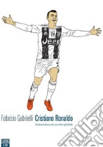 Cristiano Ronaldo: Storia intima di un mito globale. E-book. Formato EPUB ebook