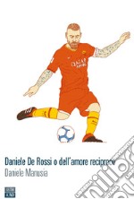 Daniele De Rossi o dell’amore reciproco. E-book. Formato EPUB ebook