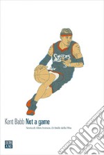 Not a game: Storia di Allen Iverson, il ribelle della Nba. E-book. Formato EPUB ebook