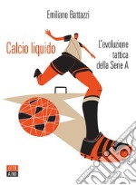 Calcio liquido: L’evoluzione tattica della Serie A. E-book. Formato EPUB ebook