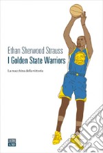 I Golden State Warriors: La macchina della vittoria. E-book. Formato EPUB