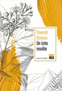 Un lutto insolito. E-book. Formato EPUB ebook di Yewande Omotoso