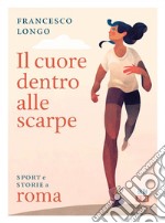 Il cuore dentro alle scarpe: Sport e storie a Roma. E-book. Formato EPUB