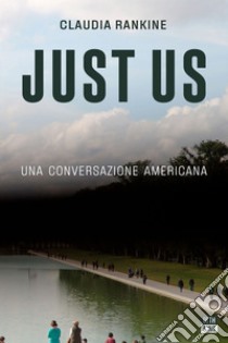 Just Us: Una conversazione americana. E-book. Formato EPUB ebook di Claudia Rankine