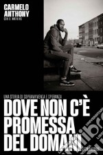 Dove non c’è promessa del domani: Una storia di sopravvivenza e speranza. E-book. Formato EPUB ebook