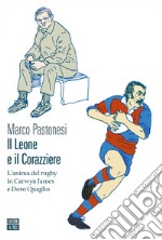 Il Leone e il Corazziere: L’anima del rugby in Carwyn James e Doro Quaglio. E-book. Formato EPUB