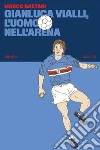 Gianluca Vialli, l’uomo nell’arena. E-book. Formato EPUB ebook di Marco Gaetani