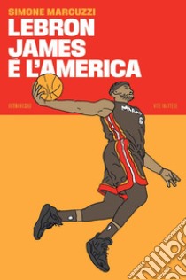 LeBron James è l’America. E-book. Formato EPUB ebook di Simone Marcuzzi