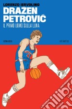 Dražen Petrovic: Il primo uomo sulla Luna. E-book. Formato EPUB ebook