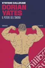 Dorian Yates: Il potere dell'ombra. E-book. Formato EPUB