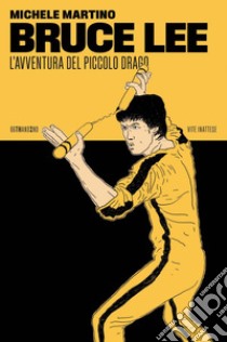 Bruce Lee: L’avventura del Piccolo Drago. E-book. Formato EPUB ebook di Michele Martino