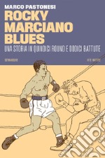 Rocky Marciano Blues: Una storia in quindici round e dodici battute. E-book. Formato EPUB ebook