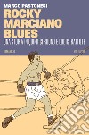 Rocky Marciano Blues: Una storia in quindici round e dodici battute. E-book. Formato EPUB ebook di Marco Pastonesi
