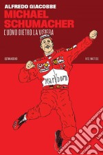 Michael Schumacher: L'uomo dietro la visiera. E-book. Formato EPUB ebook