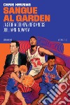 Sangue al Garden: La storia dei New York Knicks degli anni Novanta. E-book. Formato EPUB ebook